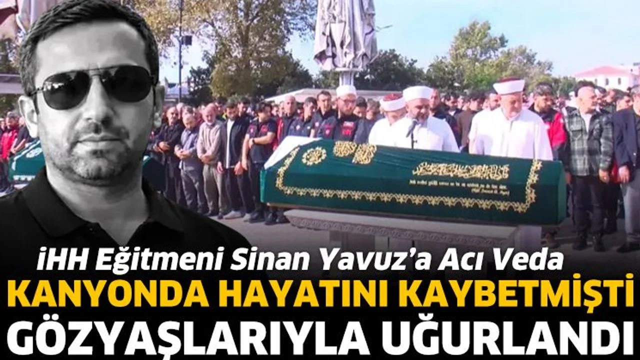 İHH eğitmeni Sinan Yavuz son yolculuğuna uğurlandı