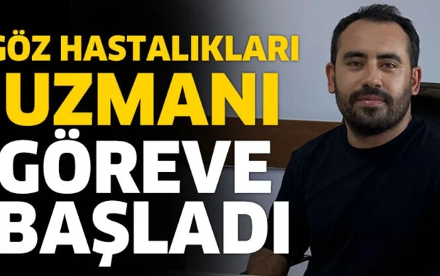 Göz Hastalıkları Uzmanı Göreve Başladı