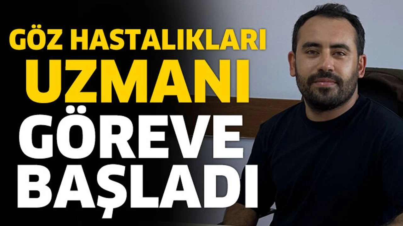 Göz Hastalıkları Uzmanı Göreve Başladı