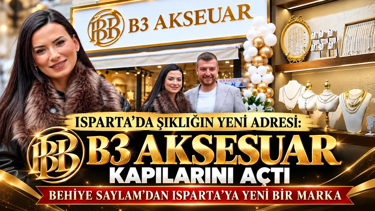 ISPARTA’DA ŞIKLIĞIN YENİ ADRESİ: B3 AKSESUAR KAPILARINI AÇTI