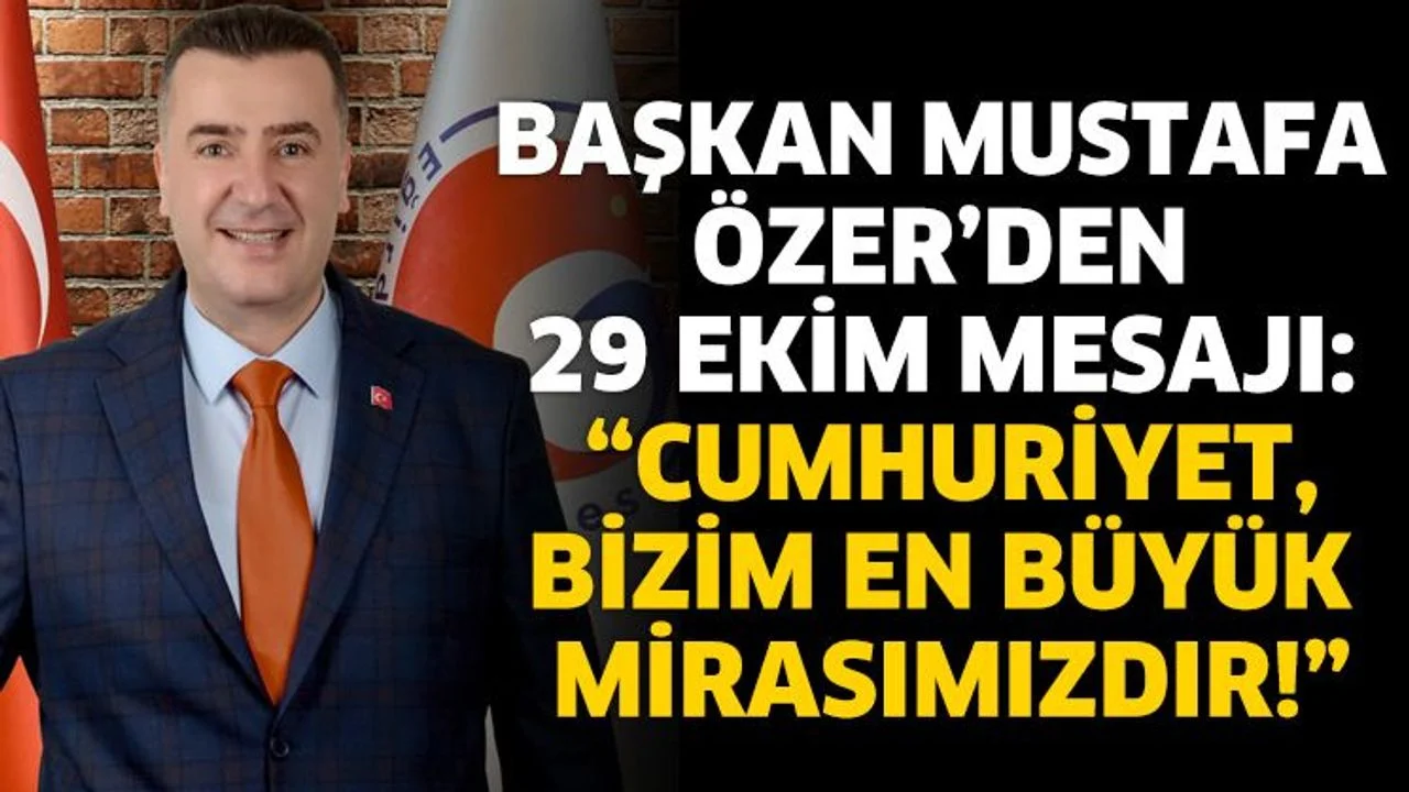 Başkan Mustafa Özer’den 29 Ekim Mesajı