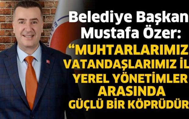 Eğirdir Belediye Başkanı Mustafa Özer’den Muhtarlar Günü Mesajı