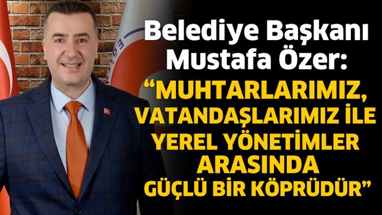 Eğirdir Belediye Başkanı Mustafa Özer’den Muhtarlar Günü Mesajı