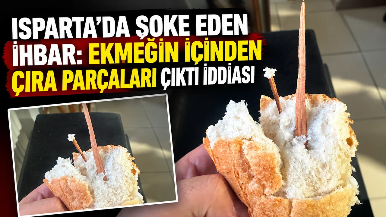 ISPARTA’DA ŞOKE EDEN İHBAR: EKMEĞİN İÇİNDEN ÇIRA PARÇALARI ÇIKTI İDDİASI