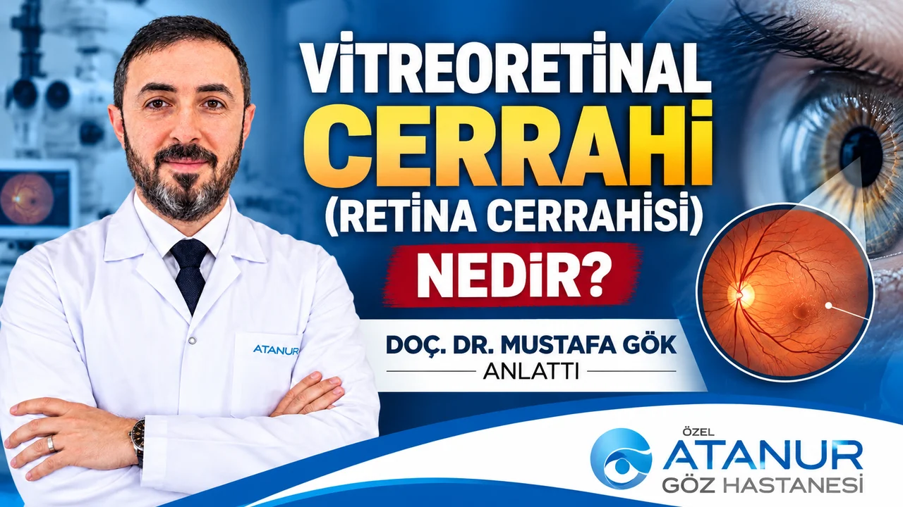 VİTREORETİNAL CERRAHİ (RETİNA CERRAHİSİ) NEDİR? DOÇ. DR. MUSTAFA GÖK ANLATTI