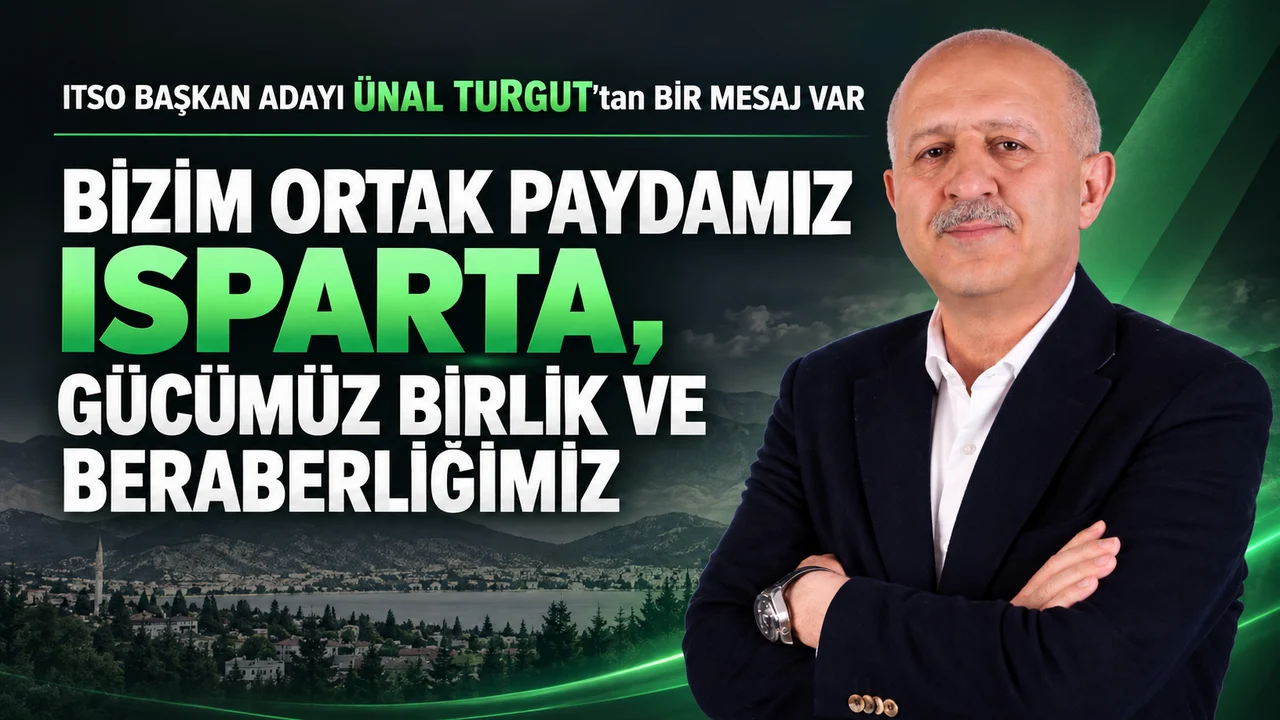 ITSO BAŞKAN ADAYI ÜNAL TURGUT'tan BİR MESAJ VAR  BİZİM ORTAK PAYDAMIZ ISPARTA, GÜCÜMÜZ BİRLİK VE BERABERLİĞİMİZ