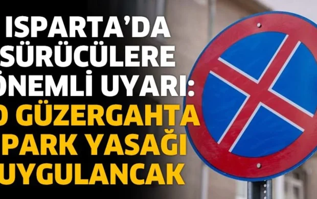 Isparta’da Sürücülere Uyarı: O Güzergahta Park Yasağı