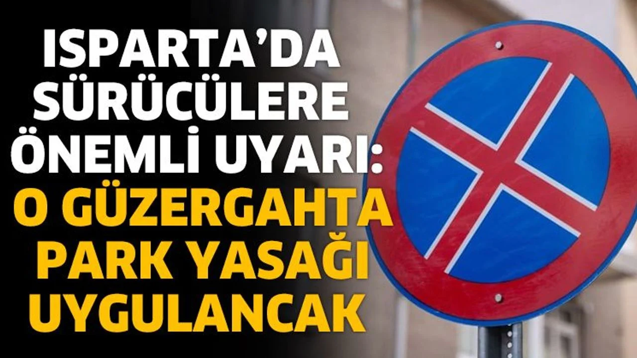 Isparta’da Sürücülere Uyarı: O Güzergahta Park Yasağı