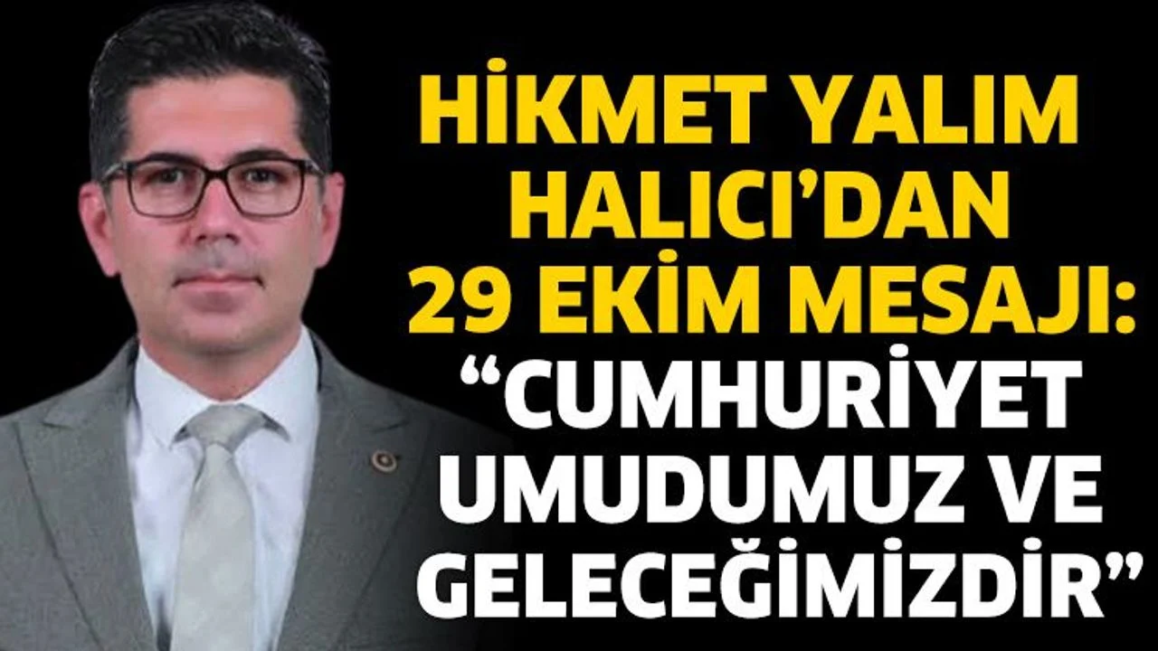 Hikmet Yalım Halıcı’dan 29 Ekim Mesajı