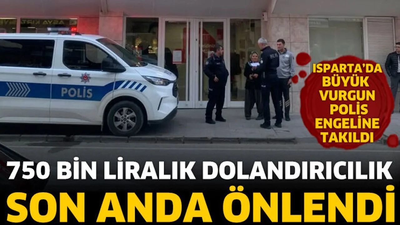 750 bin liralık dolandırıcılık son anda önlendi!