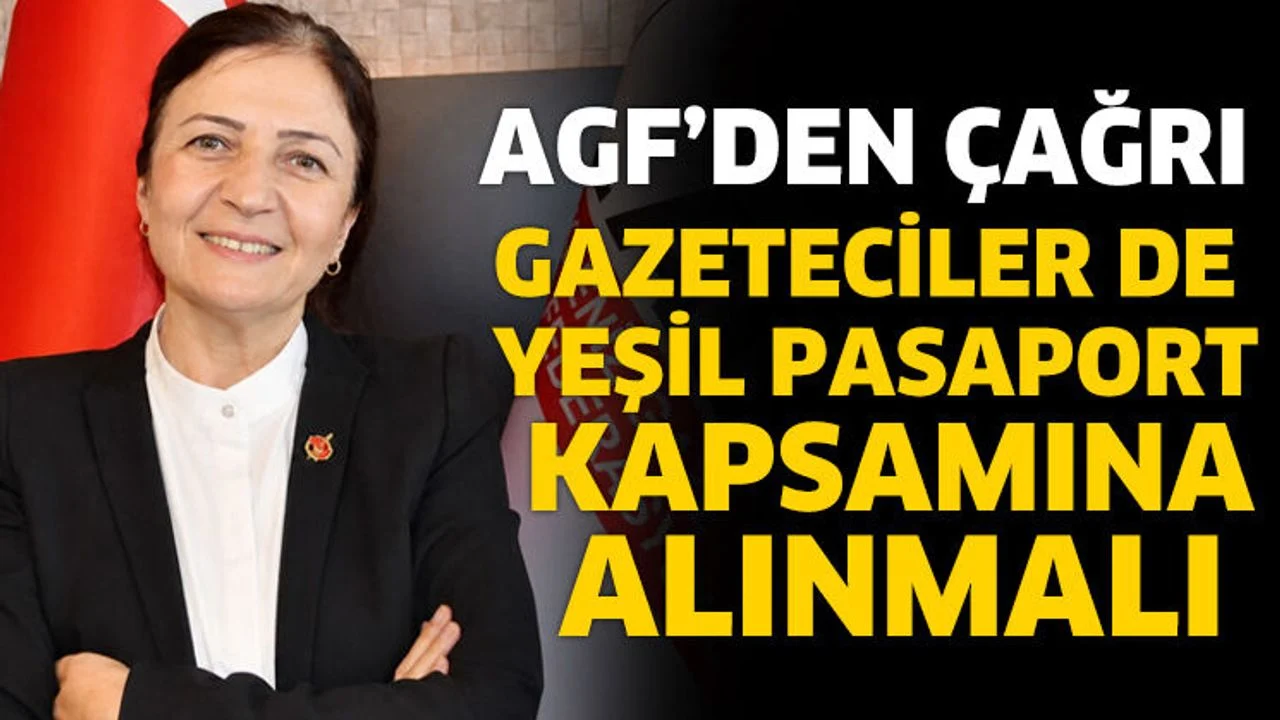 AGF'den gazetecilere yeşil pasaport çağrısı
