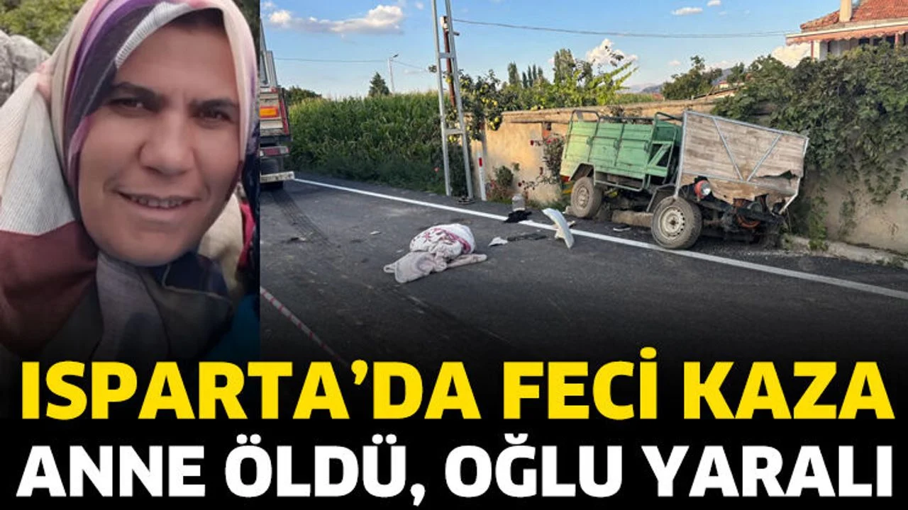 Isparta'da feci kaza! Anne öldü, oğlu yaralandı