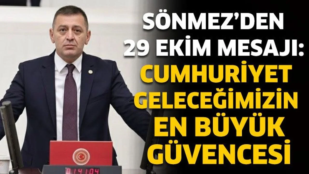 Milletvekili Sönmez'den 29 Ekim Cumhuriyet Bayramı Mesajı