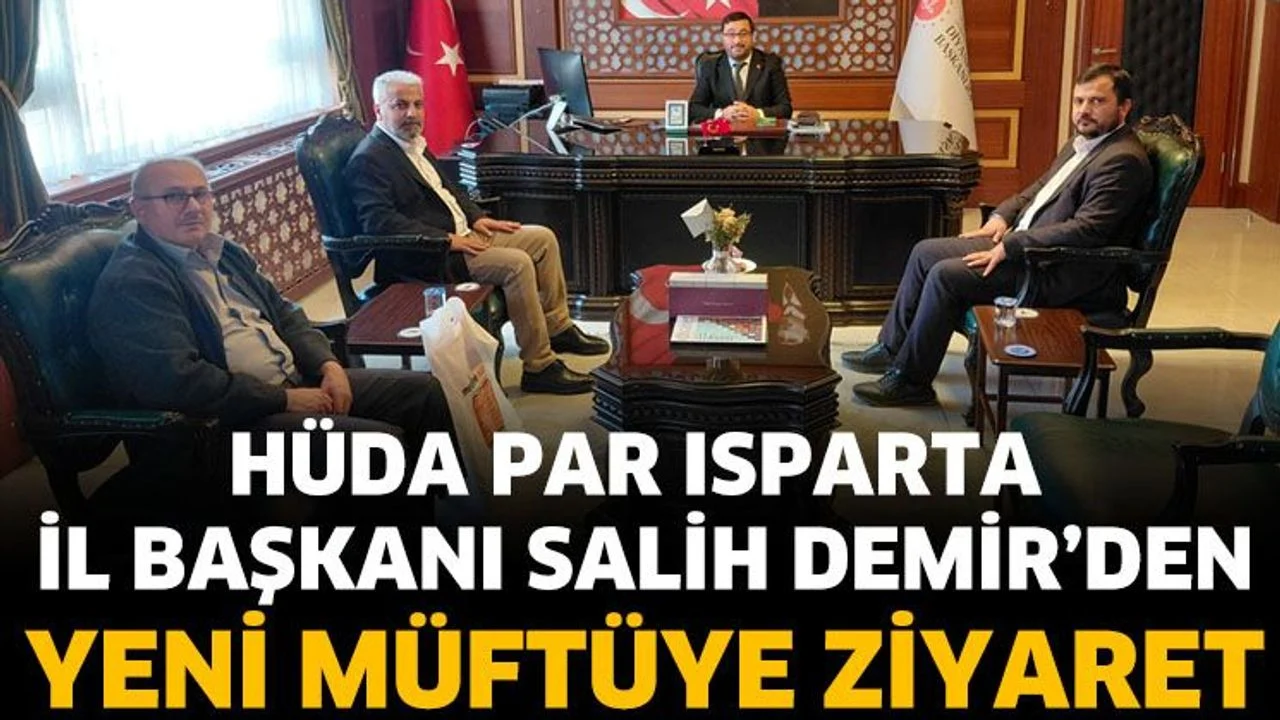 HÜDA PAR Isparta İl Başkanı Salih Demir’den Yeni Müftüye Ziyaret