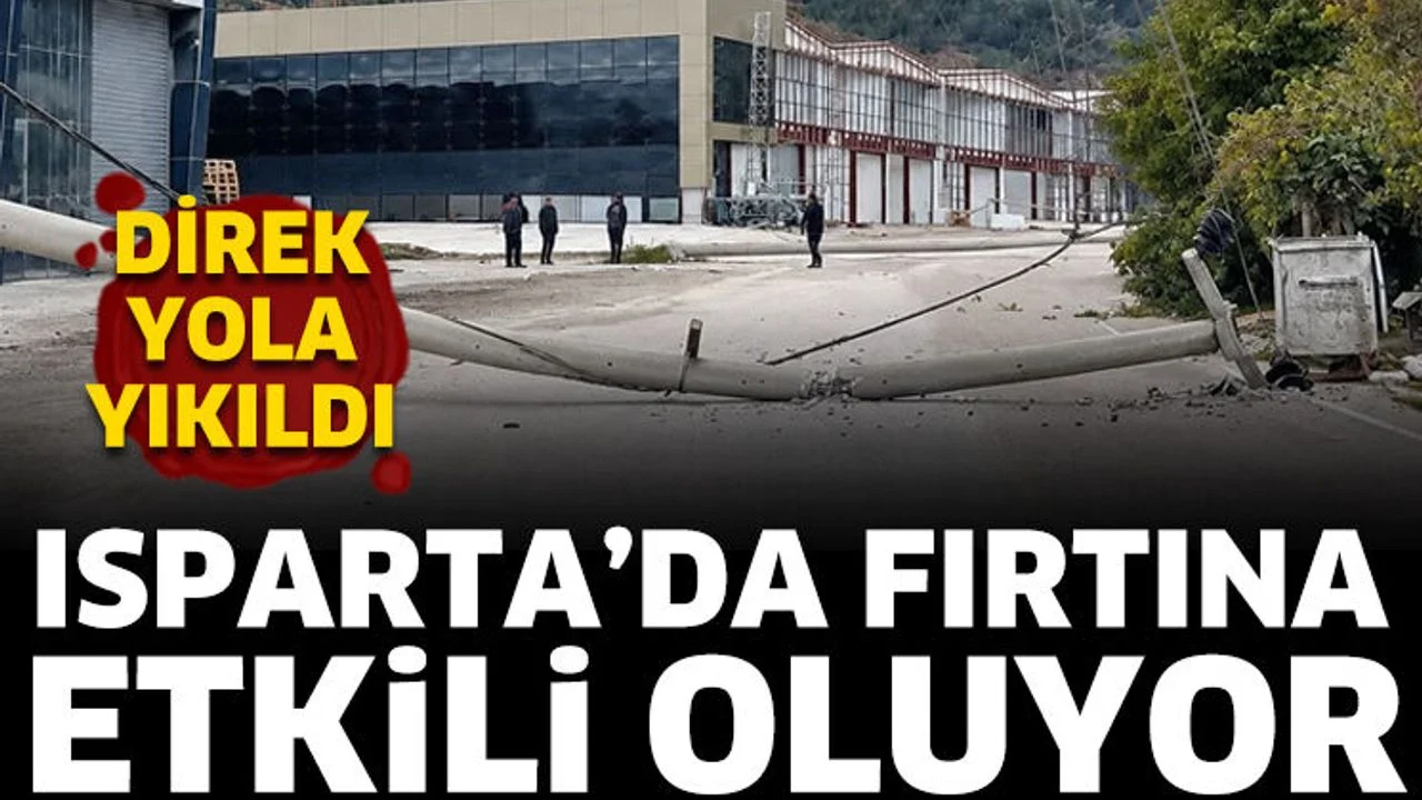 Direk yola yıkıldı! Isparta’da fırtına etkili oluyor