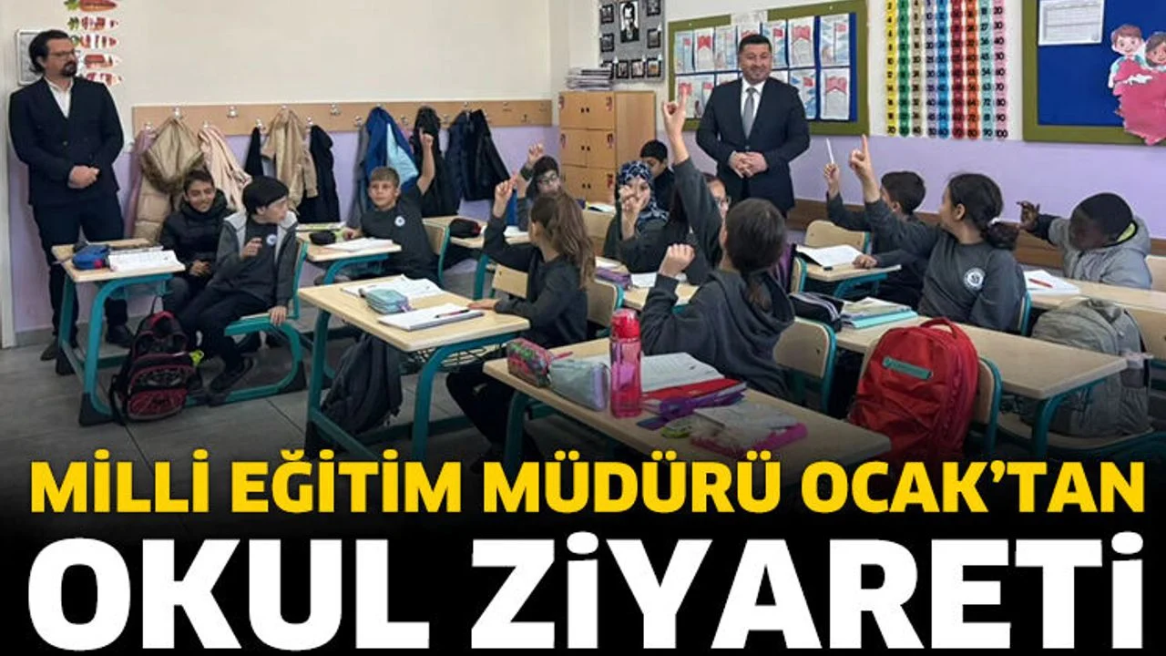 Milli Eğitim Müdürü Ocak’tan okul ziyareti