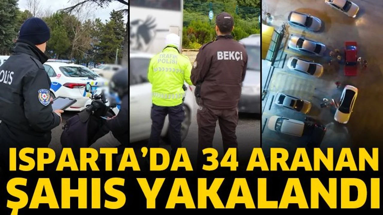 Isparta'da 34 aranan şahıs yakalandı