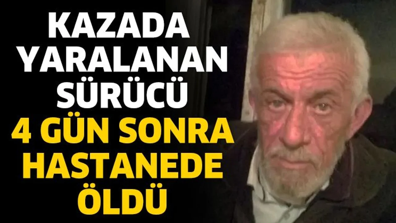Kazada yaralanan sürücü 4 gün sonra hastanede öldü