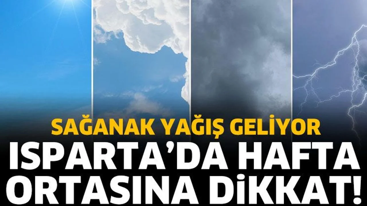 Isparta'da hafta ortasına dikkat: Sağanak yağış geliyor