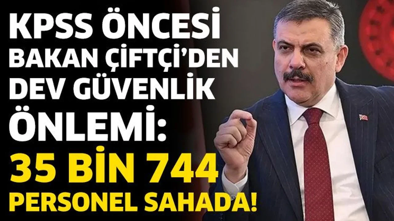 KPSS Öncesi Bakan Çitçi'den Dev Güvenlik Önlemi