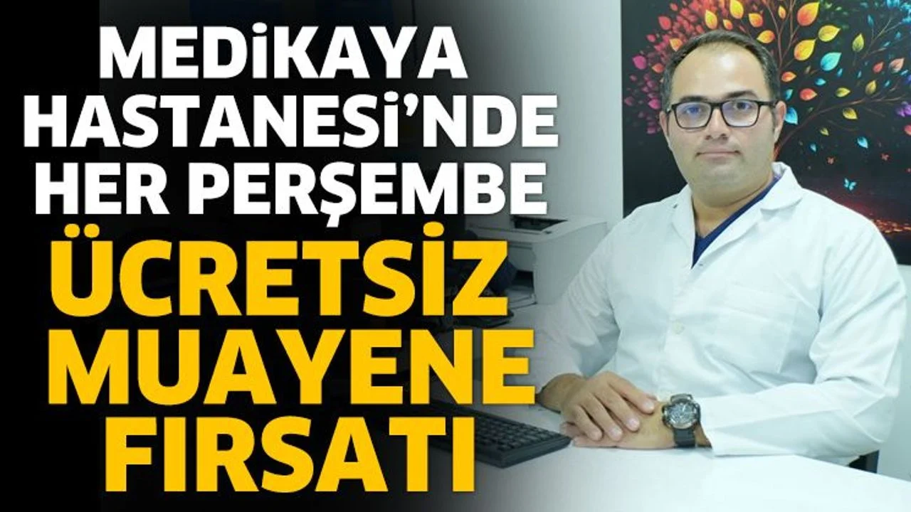 Medikaya Hastanesi’nde Her Perşembe Ücretsiz Muayene Fırsatı