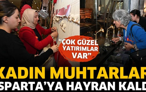 Kadın muhtarlar Isparta’ya hayran kaldı