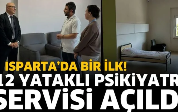 Isparta'da Bir İlk: 12 Yataklı Psikiyatri Servisi Açıldı