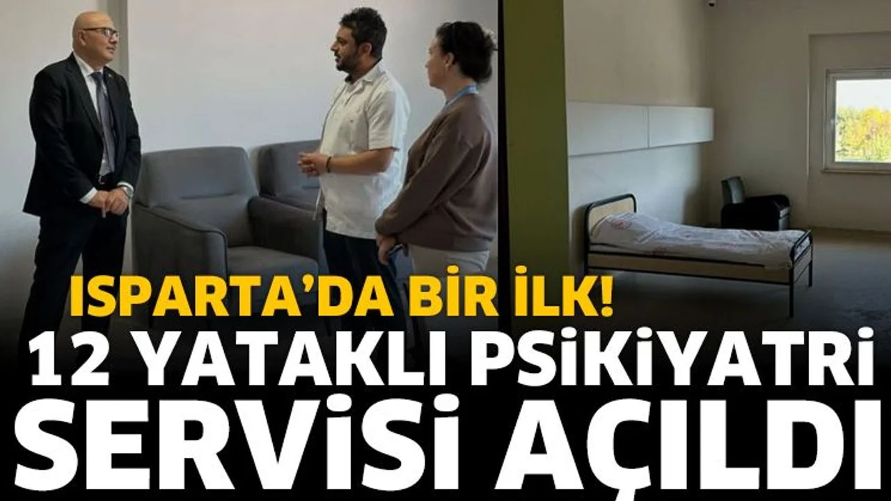 Isparta'da Bir İlk: 12 Yataklı Psikiyatri Servisi Açıldı