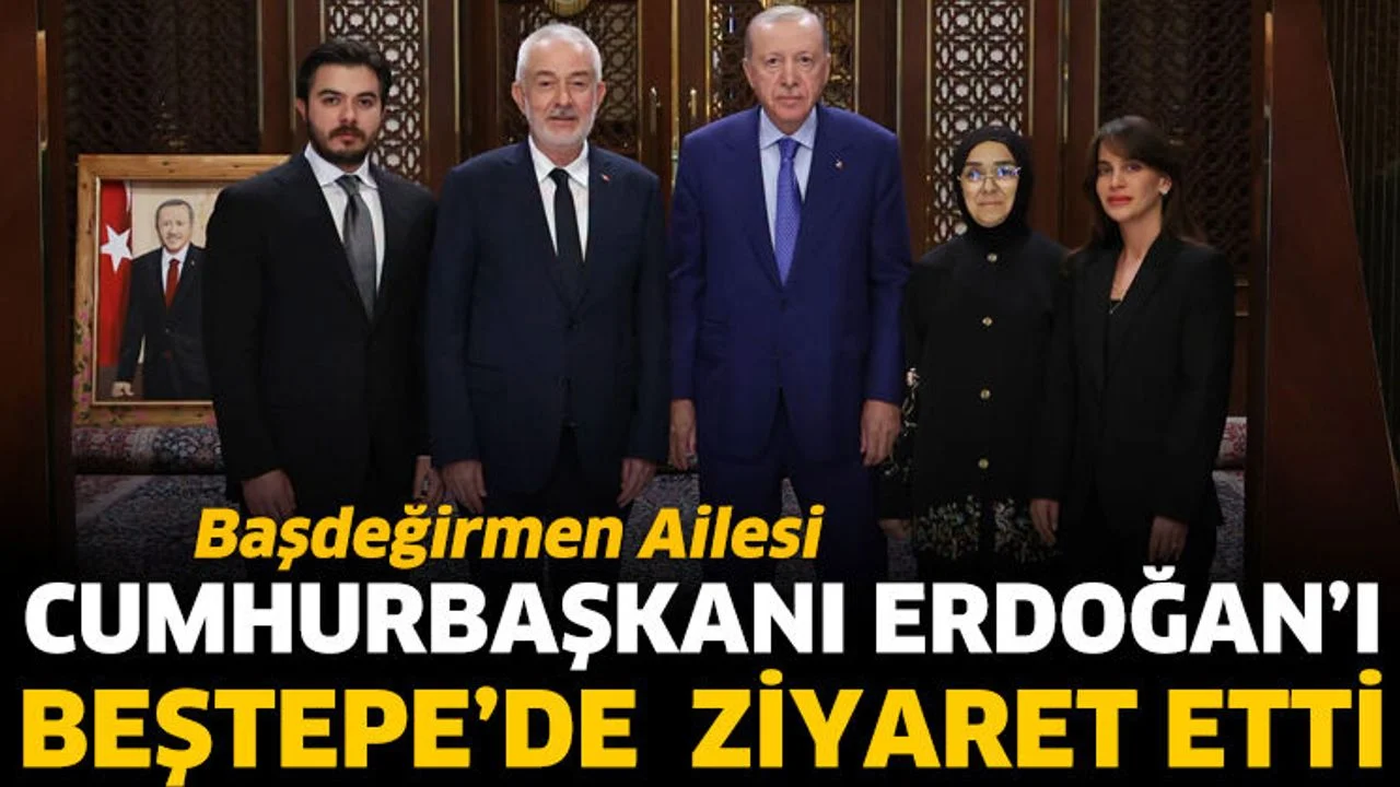 Başdeğirmen ailesi, Cumhurbaşkanı Erdoğan’ı ziyaret etti