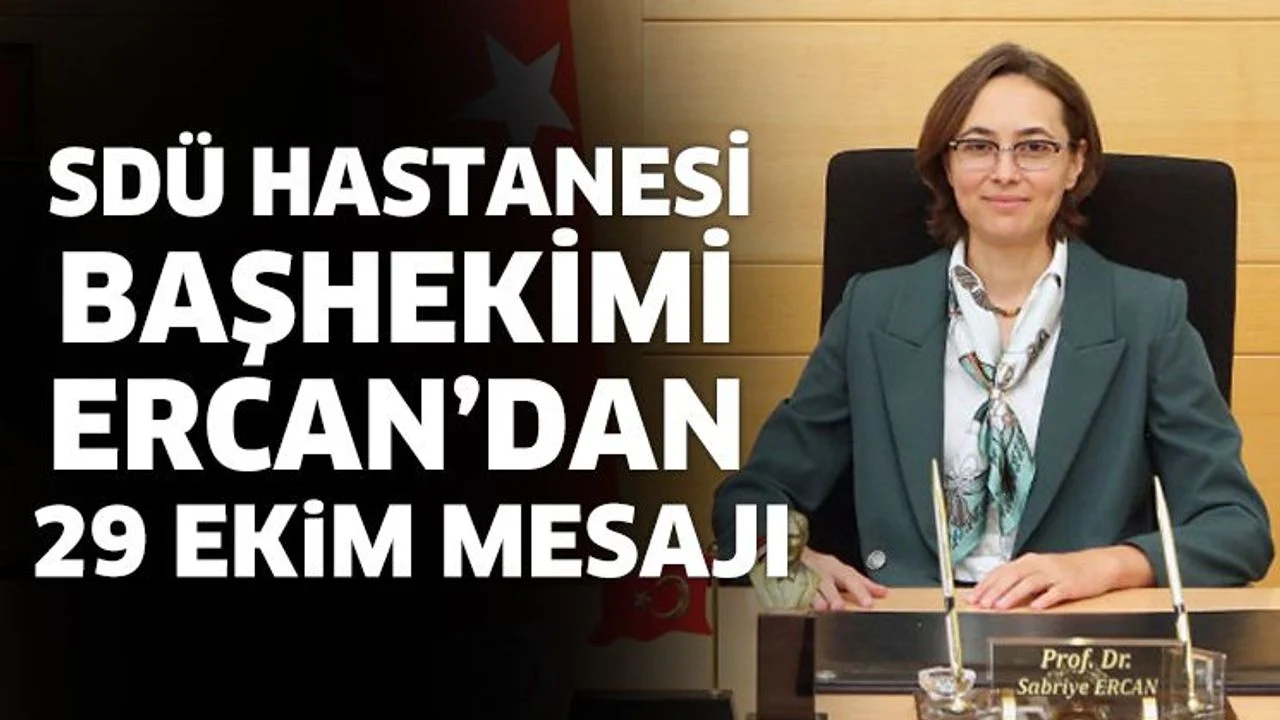 SDÜ Hastanesi Başhekimi Ercan’dan 29 Ekim Mesajı