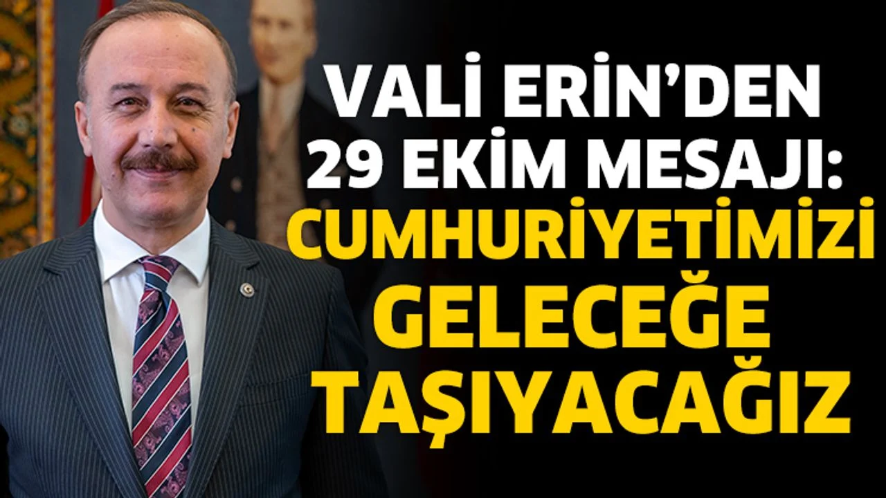 Vali Erin’den 29 Ekim Cumhuriyet Bayramı Mesajı