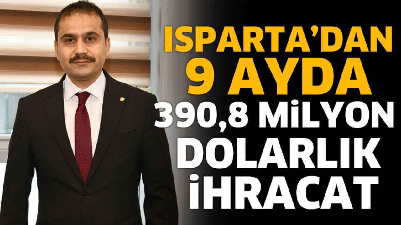 Isparta’dan 9 Ayda 390,8 Milyon Dolarlık İhracat