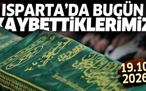 Isparta'da bugün kaybettiklerimiz 19 Ekim 2026