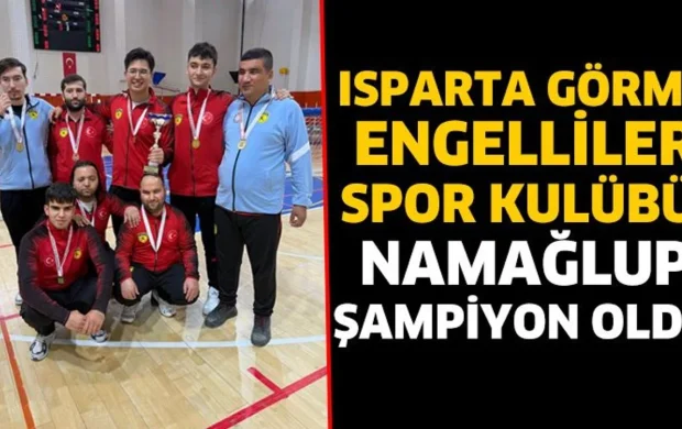 Isparta Görme Engelliler Spor Kulübü Namağlup Şampiyon Oldu