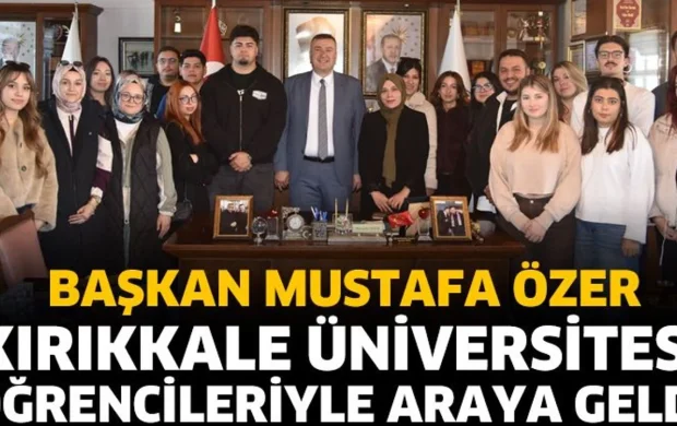 Başkan Özer, Kırıkkale Üniversitesi Öğrencileriyle Bir Araya Geldi