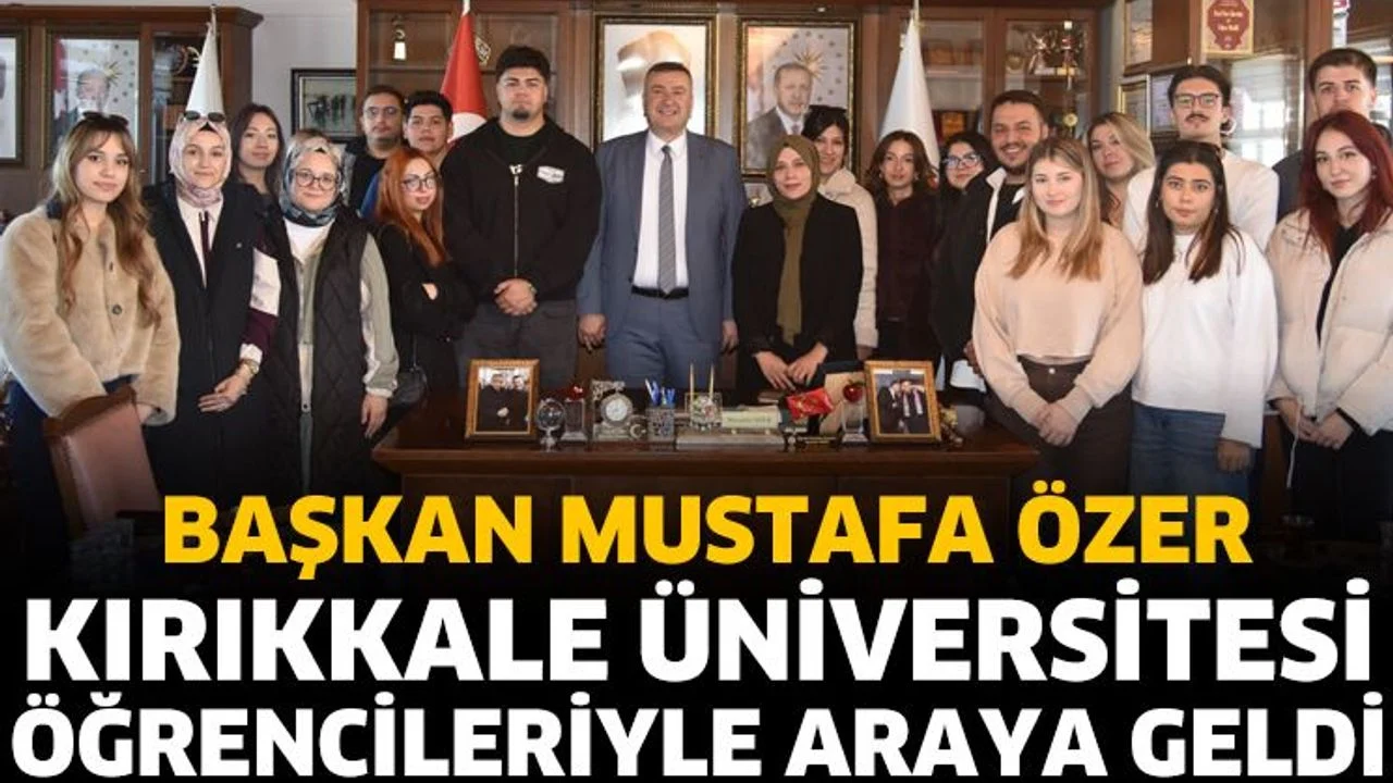 Başkan Özer, Kırıkkale Üniversitesi Öğrencileriyle Bir Araya Geldi
