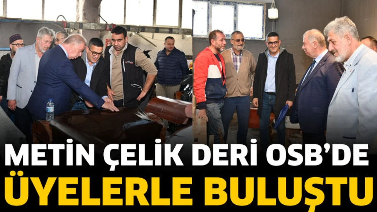 Metin Çelik Deri OSB’de Üyelerle Buluştu