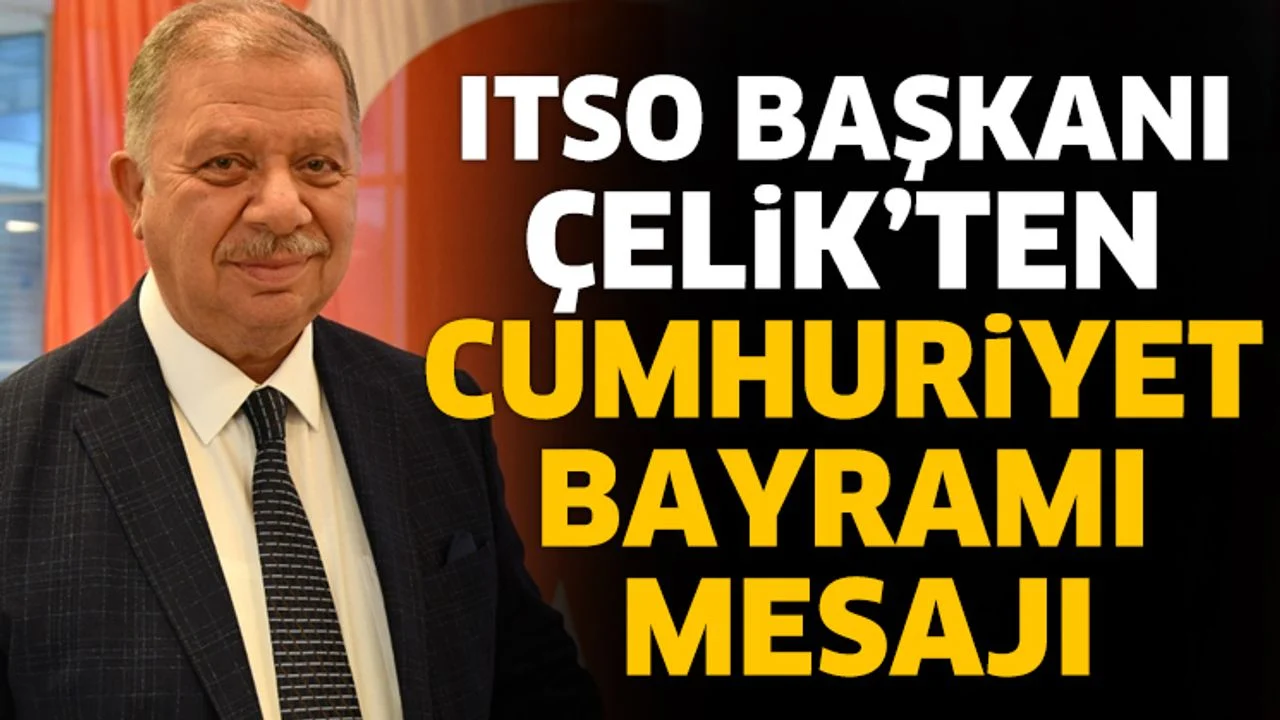 ITSO Başkanı Çelik'ten 29 Ekim mesajı