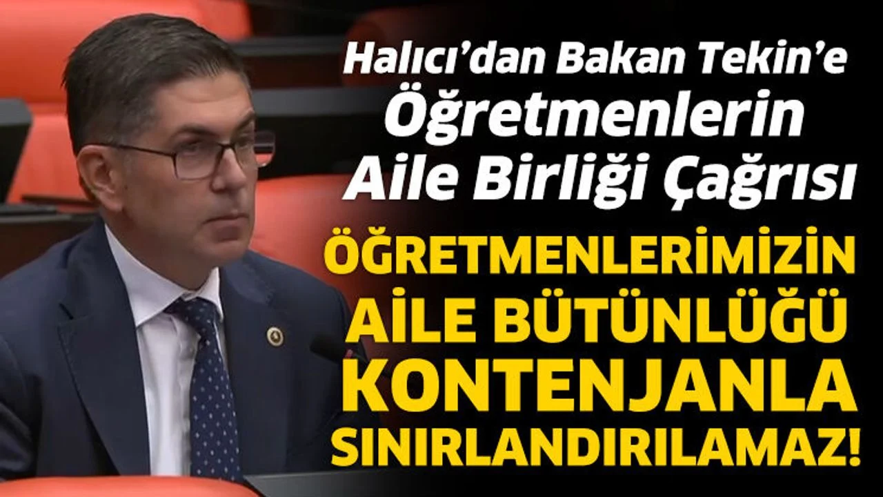 Halıcı’dan Bakan Tekin’e öğretmenlerin aile birliği çağrısı