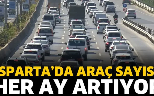 ISPARTA’DA ARAÇ SAYISI HER AY ARTIYOR