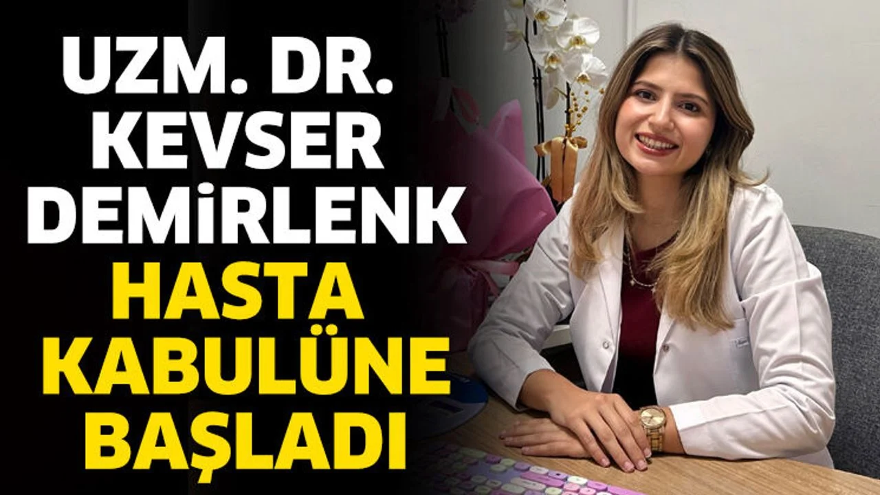 Uzm. Dr. Kevser Demirlenk hasta kabulüne başladı