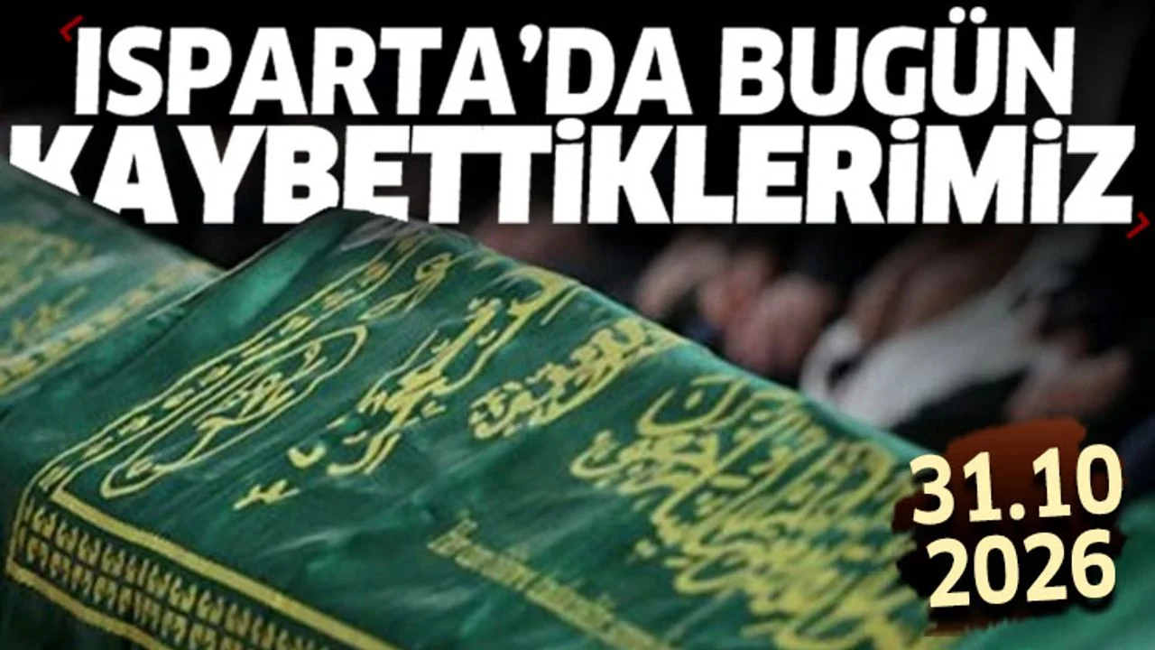 Isparta'da bugün kaybettiklerimiz 31 Ekim 2026