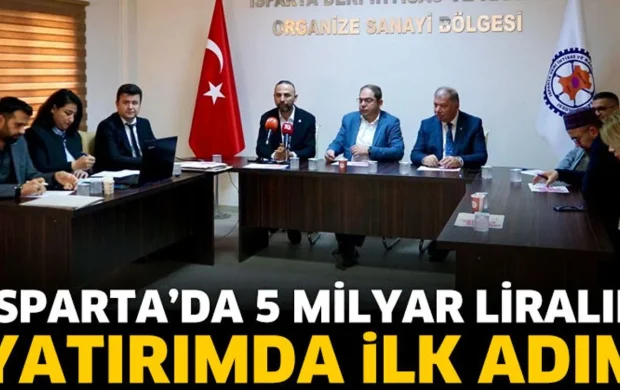 Isparta’da 5 Milyar Liralık Yatırımda İlk Adım
