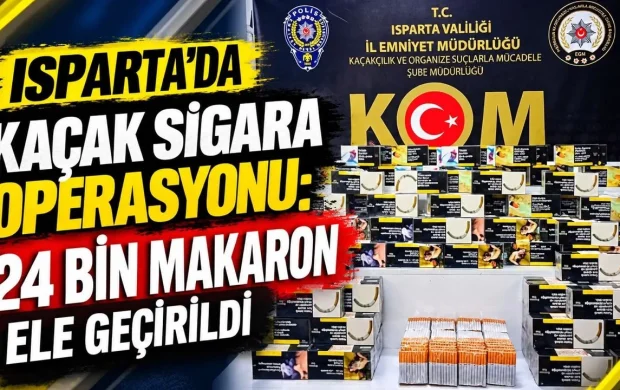 ISPARTA’DA KAÇAK SİGARA OPERASYONU