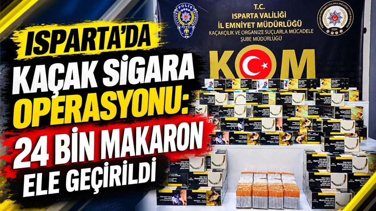 ISPARTA’DA KAÇAK SİGARA OPERASYONU