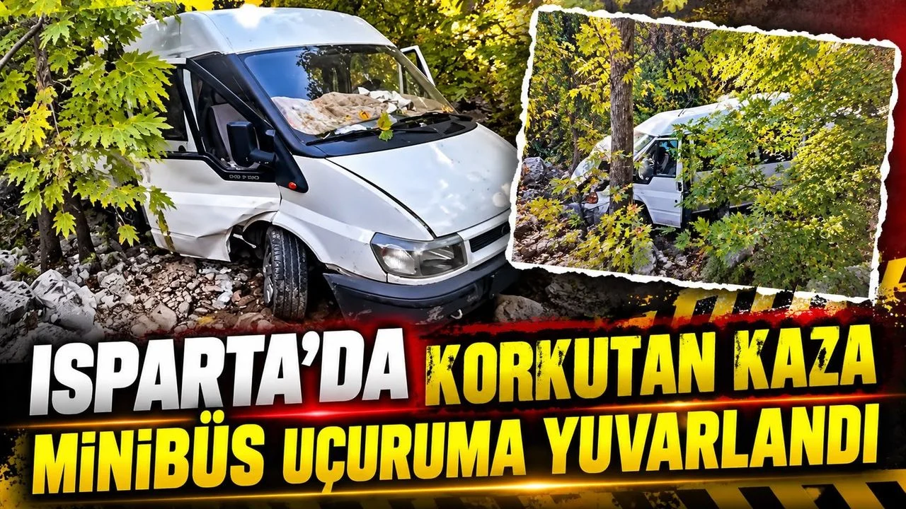 Isparta'da minibüs uçuruma yuvarlandı