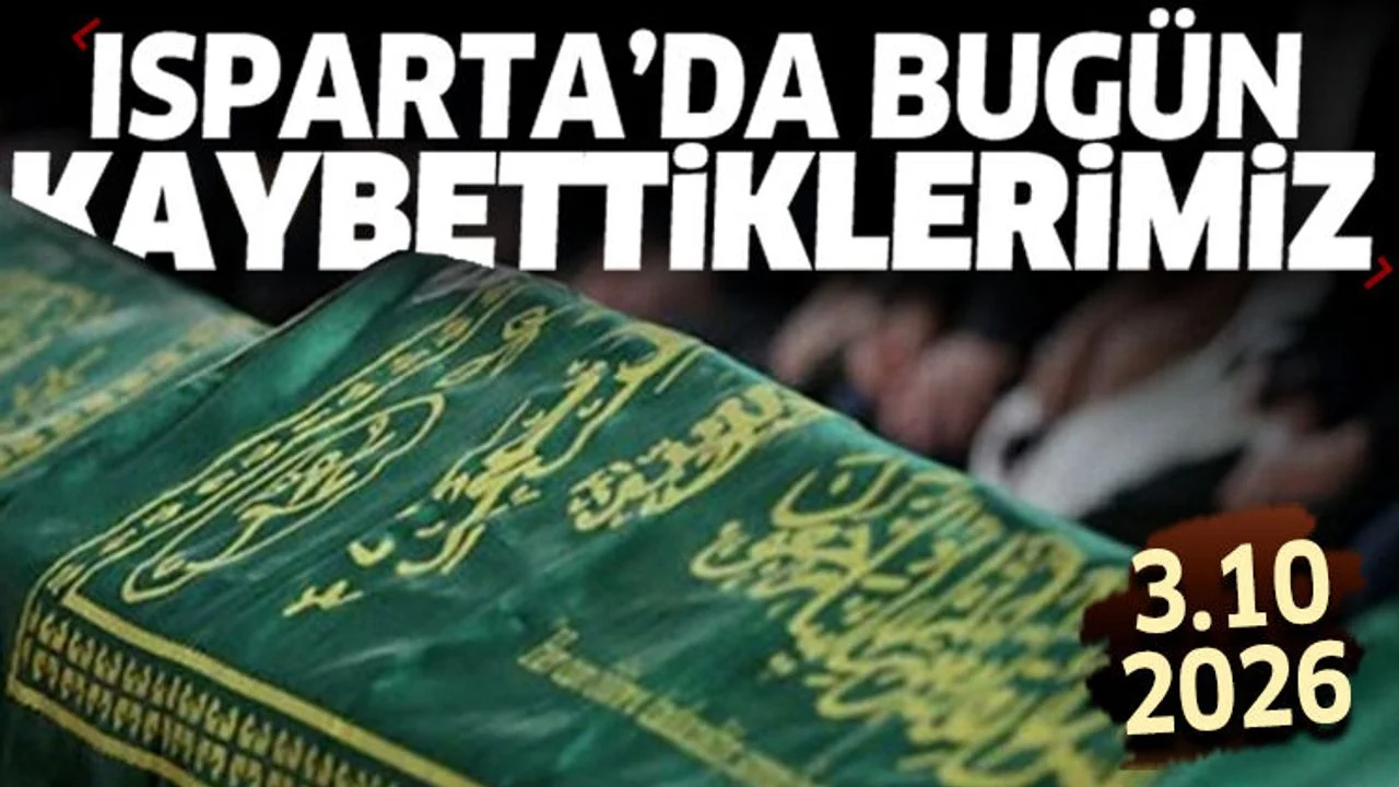 Isparta'da bugün kaybettiklerimiz 3 Ekim 2026